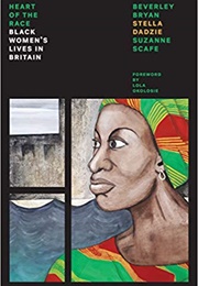 Heart of the Race: Black Women's Lives in Britain (Beverley Bryan, Stella Dadzie, Suzanne Scafe)