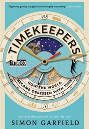 Timekeepers: How the World Became Obsessed With Time (Simon Garfield)
