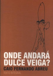 Onde Andará Dulce Veiga? (Caio Fernando Abreu)
