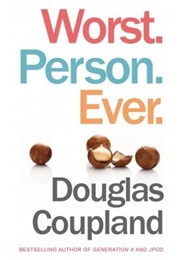 Worst. Person. Ever. (Douglas Coupland)