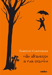 Não Atravesso a Rua Sozinho (Fabrício Carpinejar)