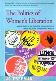The Politics of Women's Liberation: A Case Study of an Emerging Social Movement and Its Relation to (Jo Freeman)