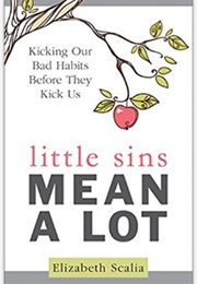 Little Sins Mean a Lot (Elizabeth Scalia)