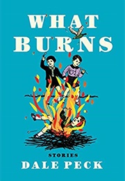 What Burns (Dale Peck)