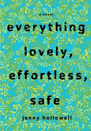 Everything Lovely, Effortless, Safe (Jenny Hollowell)