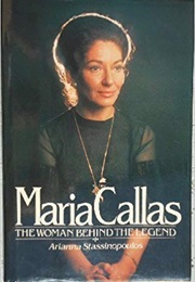 Maria Callas: The Woman Behind the Legend (Arianna Stassinopoulos)