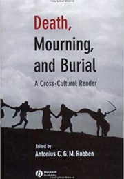 Death, Mourning, and Burial: A Cross-Cultural Reader (Edited by Antonius C. G. M. Robben)