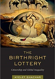 The Birthright Lottery: Citizenship and Global Inequality (Ayelet Shachar)