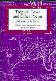 Tropical Town and Other Poems (Salomon De La Selva)