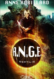 A.N.G.E, Tome 2: Reptilis (Anne Robillard)