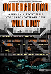 Underground: A Human History of the Worlds Beneath Our Feet (Will Hunt)