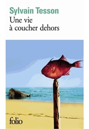 Une Vie À Coucher Dehors (Sylvain Tesson)