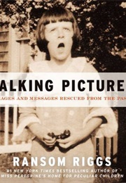 Talking Pictures: Images and Messages Rescued From the Past (Ransom Riggs)