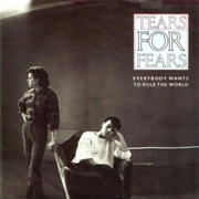 Everybody Wants to Rule the World - Tears for Fears