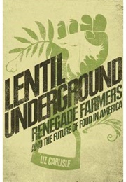 Lentil Underground: Renegade Farmers and the Future of Food in America (Liz Carlisle)