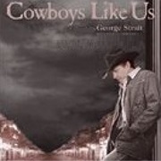 Cowboys Like Us - George Strait