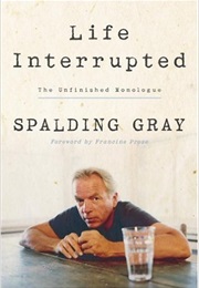 Life Interrupted: The Unfinished Monologue (Spalding Gray)