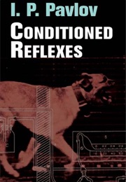Conditioned Reflexes (Ivan Pavlov)
