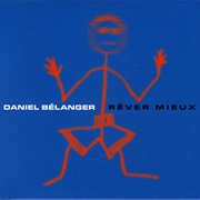 Daniel Bélanger - Rêver Mieux