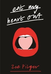 Eat My Heart Out (Zoe Pilger)