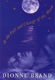 At the Full and Change of the Moon (Dionne Brand)