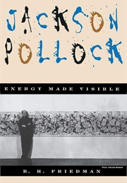 Jackson Pollock: Energy Made Visible (B.H. Friedman)