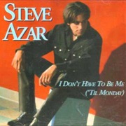 I Don't Have to Be Me 'Til Monday, Steve Azar
