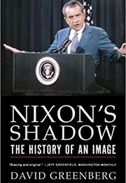 Nixon&#39;s Shadow: The History of an Image (David Greenberg)