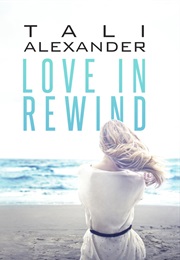 Love in Rewind Series (Tali Alexander)