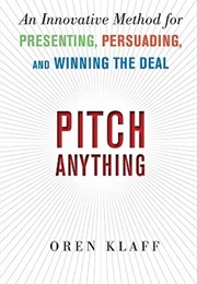 Pitch Anything: An Innovative Method for Presenting, Persuading, and Winning the Deal (Oren Klaff)