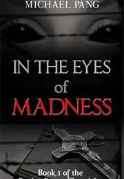 In the Eyes of Madness (Declan Peters Chronicles, #1) (Michael Pang)
