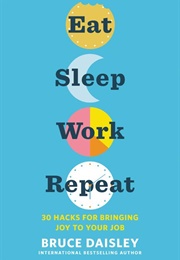 Eat Sleep Work Repeat (Bruce Daisley)