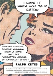 I Love It When You Talk Retro (Ralph Keyes)