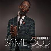 "If He Did It Before... Same God" – Tye Tribbett