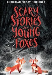 Scary Stories for Young Foxes (Christian McKay Heidicker)