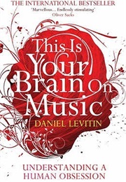 This Is Your Brain on Music: Understanding a Human Obsession (Daniel J. Levitin)