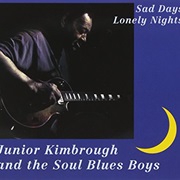 Junior Kimbrough and the Soul Blues Boys - Sad Days, Lonely Nights
