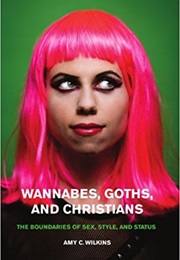 Wannabes, Goths, and Christians (Amy C. Wilkins)