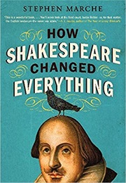 How Shakespeare Changed Everything (Stephen Marche)