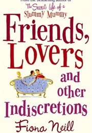 Friends,Lovers and Other Indescretions (Fiona Neill)