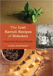 The Lost Ravioli Recipes of Hoboken:  a Search for Food and Family (Laura Schenone)