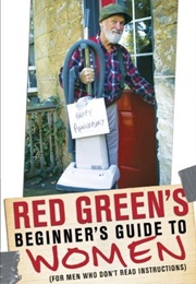 Red Green's Beginner's Guide to Women (Steve Smith)