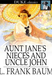 Aunt Jane&#39;s Nieces and Uncle John (L. Frank Baum)
