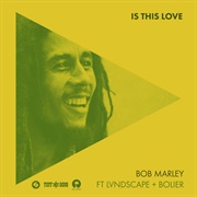 Is This Love - Bob Marley and the Wailers Featuring LVNDSCAPE & Bolier