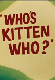 Who's Kitten Who? (1952)
