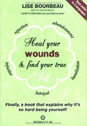Heal Your Wounds & Find Your True Self (Lise Bourbeau)