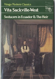 Seducers in Ecuador and the Heir (Vita Sackville-West)