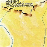 The Plateaux of Mirror - Harold Budd/Brian Eno