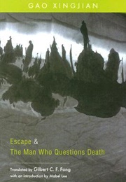 Escape &amp; the Man Who Questions Death (Gao Xingjian)
