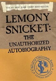 The Unauthorized Autobiography (Lemony Snickett)